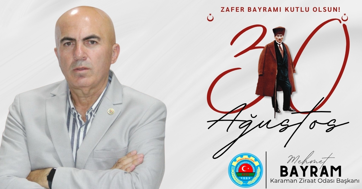 KARAMAN ZİRAAT ODASI BAŞKANI MEHMET BAYRAM’IN 30 AĞUSTOS ZAFER BAYRAMI MESAJI
